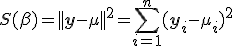  S(\beta) = ||\mathbf{y}-\mu||^2 = \sum_{i=1}^{n}(\mathbf{y}_i-\mu_{i})^2